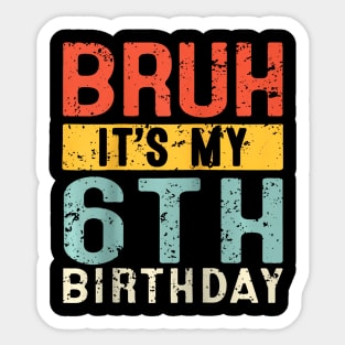 Bruh It'S My 6Th Birthday I'M 6 Year Old 6 Birthday Raglan Sticker